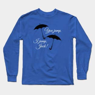 You jump, I jump, Jack. Long Sleeve T-Shirt